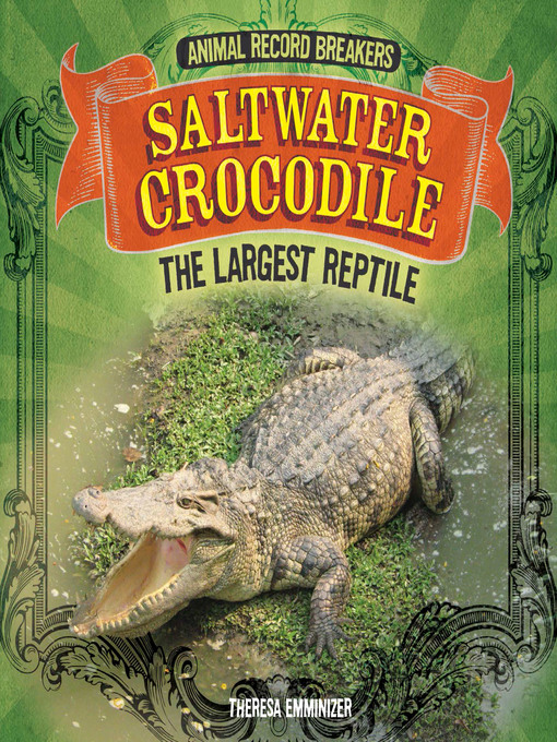 Title details for Saltwater Crocodile: The Largest Reptile by Theresa Emminizer - Wait list